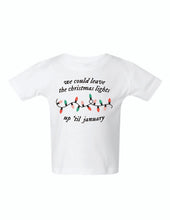 Load image into Gallery viewer, We could leave the lights up Infant Onsie and Tee